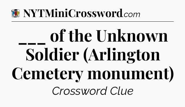 ___ of the Unknown Soldier (Arlington Cemetery monument) Crossword Clue