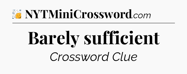 Barely sufficient - 7 Little Words