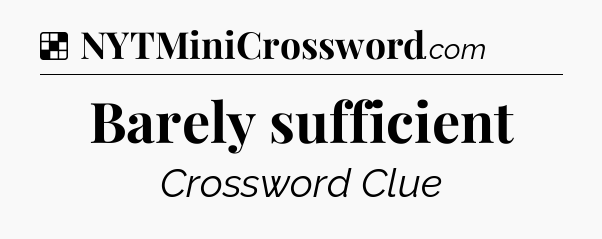 Solution: Barely sufficient - NYT Crossword