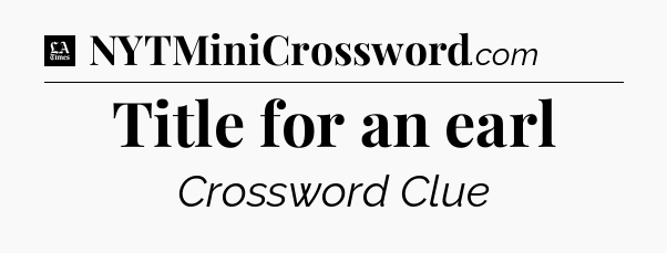 Title for an earl - LA Times Crossword