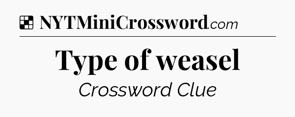 Solution: Type of weasel - NYT Crossword