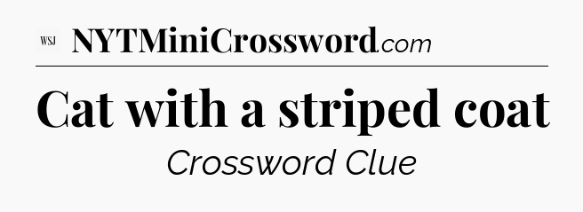Cat with a striped coat - WSJ Crossword