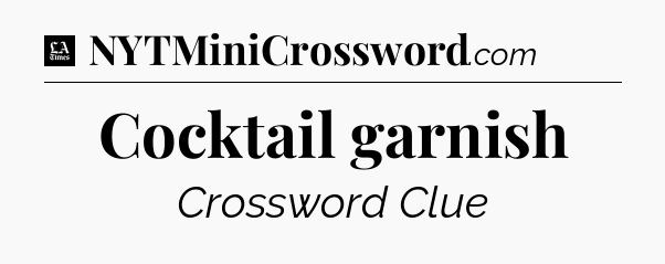 Cocktail garnish - LA Times Crossword