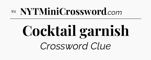 Cocktail garnish - WSJ Crossword