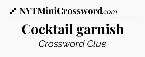 Solution: Cocktail garnish - NYT Crossword
