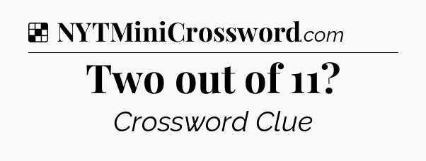 Solution: Two out of 11 - NYT Crossword