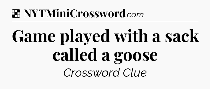 Solution: Game played with a sack called a goose - NYT Crossword