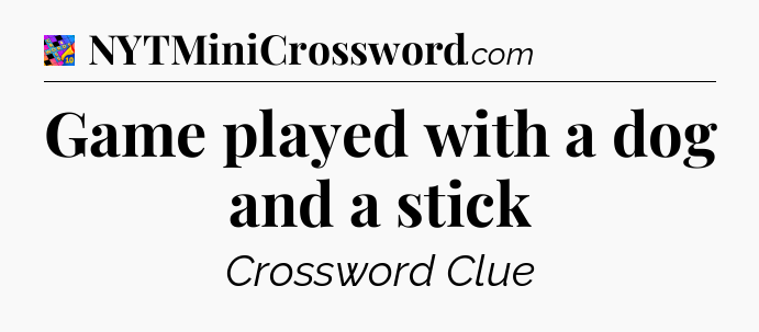 Game played with a dog and a stick Crossword Clue
