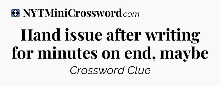 Solution: Hand issue after writing for minutes on end, maybe - NYT Mini Crossword