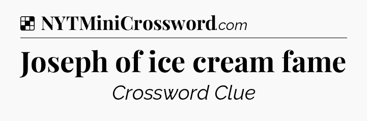 Solution: Joseph of ice cream fame - NYT Crossword