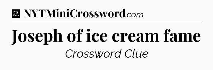 Joseph of ice cream fame - LA Times Crossword