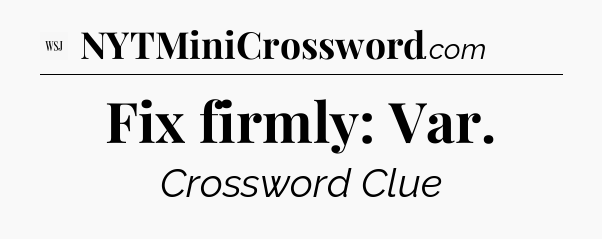 Fix firmly: Var - WSJ Crossword