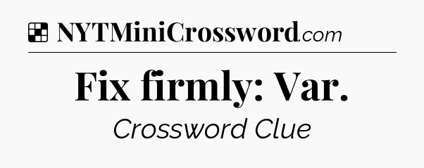 Solution: Fix firmly: Var - NYT Crossword