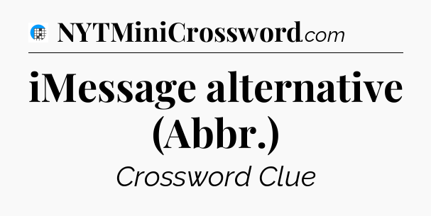 iMessage alternative (Abbr.) Crossword Clue
