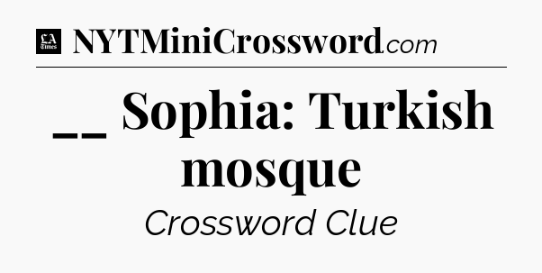__ Sophia: Turkish mosque - LA Times Crossword