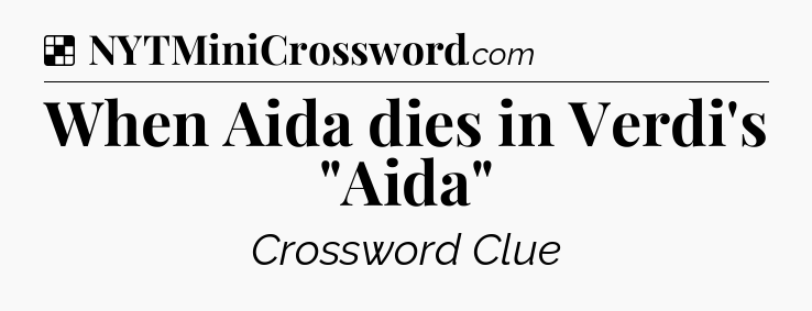 Solution: When Aida dies in Verdi's 