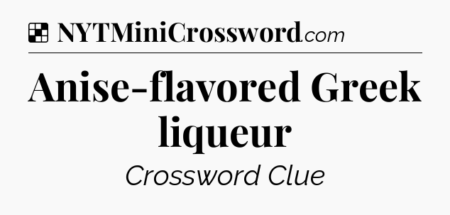 Solution: Anise-flavored Greek liqueur - NYT Crossword