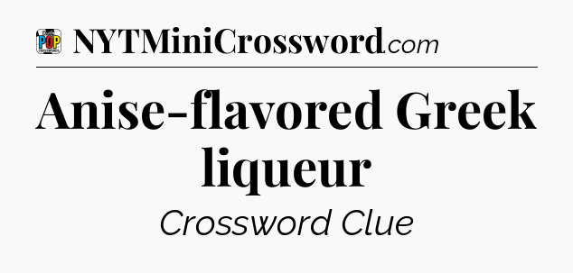 Anise-flavored Greek liqueur Crossword Clue