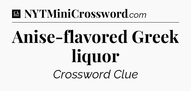 Anise-flavored Greek liquor - LA Times Crossword