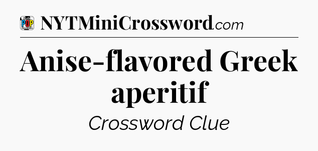 Anise-flavored Greek aperitif Crossword Clue