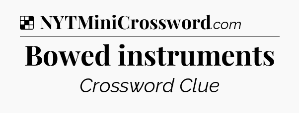 Solution: Bowed instruments - NYT Crossword