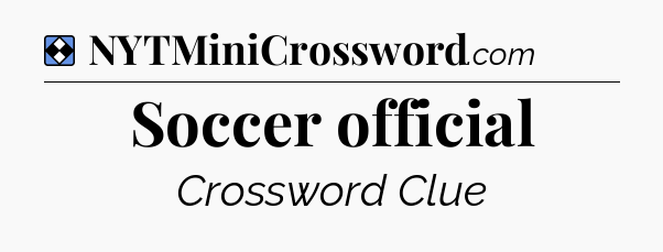 Solution: Soccer official - NYT Mini Crossword