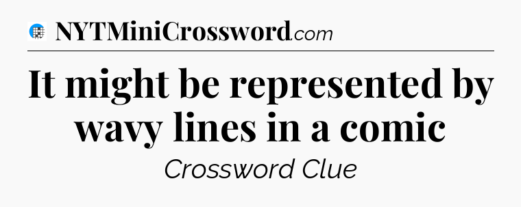It might be represented by wavy lines in a comic Crossword Clue
