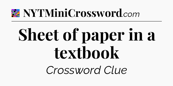 Sheet of paper in a textbook Crossword Clue