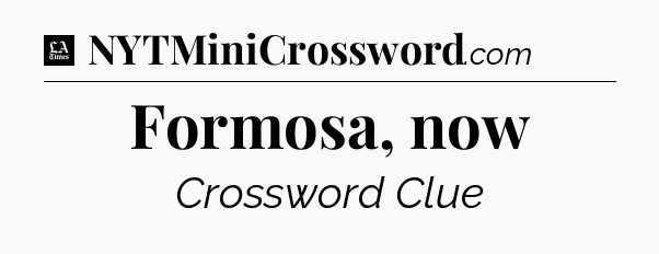 Formosa, now - LA Times Crossword