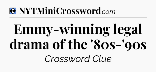 Solution: Emmy-winning legal drama of the '80s-'90s - NYT Mini Crossword