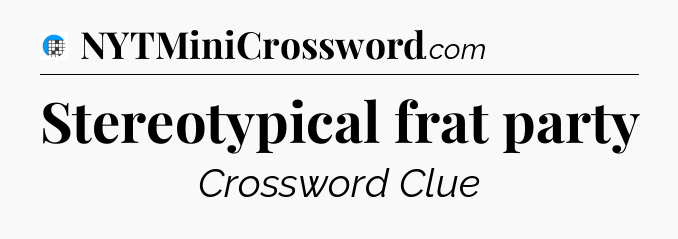 Stereotypical frat party Crossword Clue