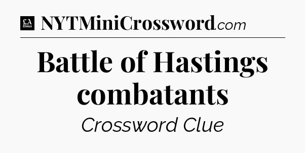 Battle of Hastings combatants - LA Times Crossword