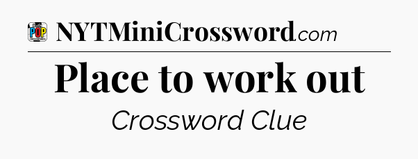 Place to work out Crossword Clue