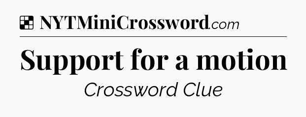Solution: Support for a motion - NYT Crossword