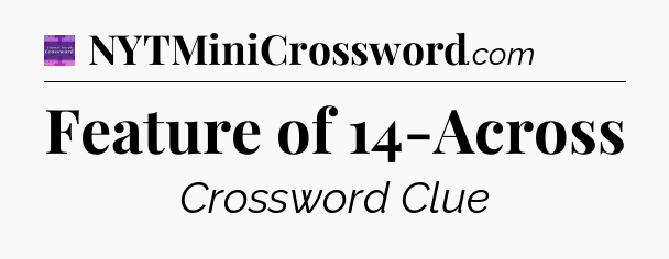 Feature of 14-Across - Thomas Joseph Crossword