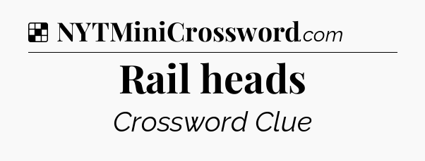 Solution: Rail heads - NYT Crossword