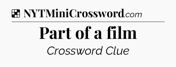 Solution: Part of a film - NYT Crossword
