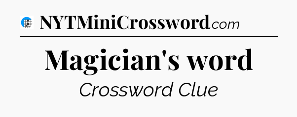 Magician's word Crossword Clue