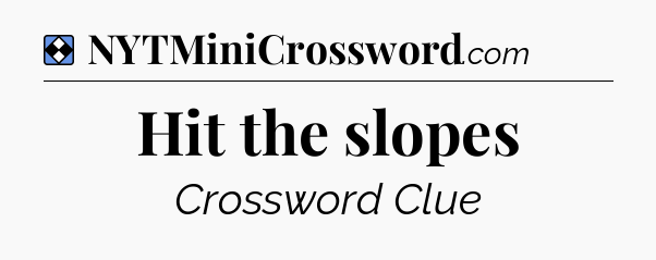 Solution: Hit the slopes - NYT Mini Crossword