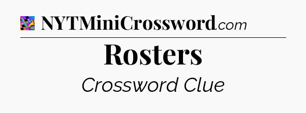 Rosters Crossword Clue