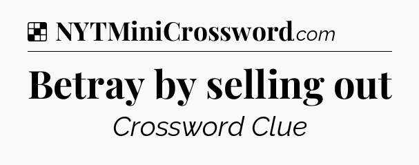 Solution: Betray by selling out - NYT Crossword