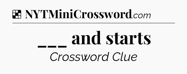 Solution: ___ and starts - NYT Crossword