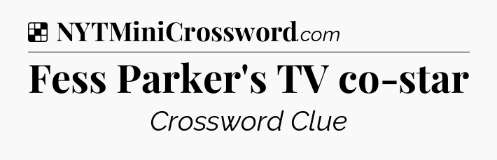 Solution: Fess Parker's TV co-star - NYT Crossword