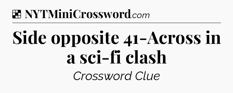 Solution: Side opposite 41-Across in a sci-fi clash - NYT Crossword