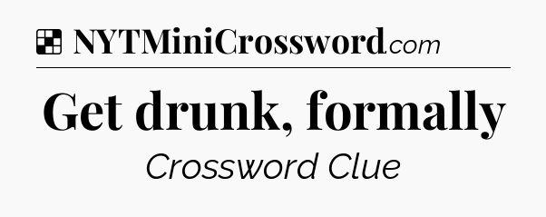 Solution: Get drunk, formally - NYT Crossword