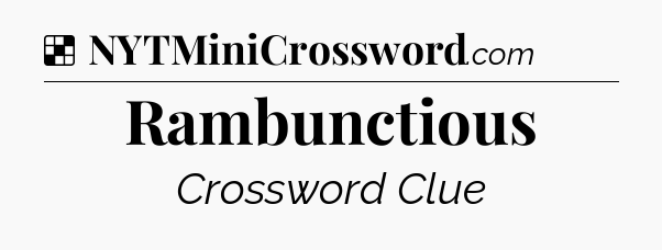 Solution: Rambunctious - NYT Crossword