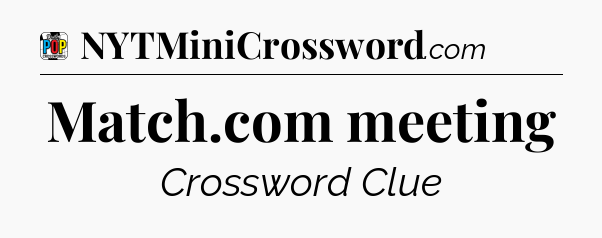 Match.com meeting Crossword Clue