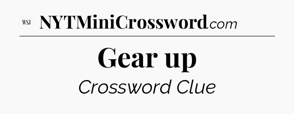 Gear up - WSJ Crossword