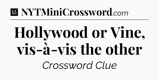 Hollywood or Vine, vis-à-vis the other - LA Times Crossword
