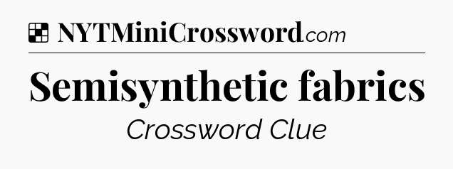 Solution: Semisynthetic fabrics - NYT Crossword